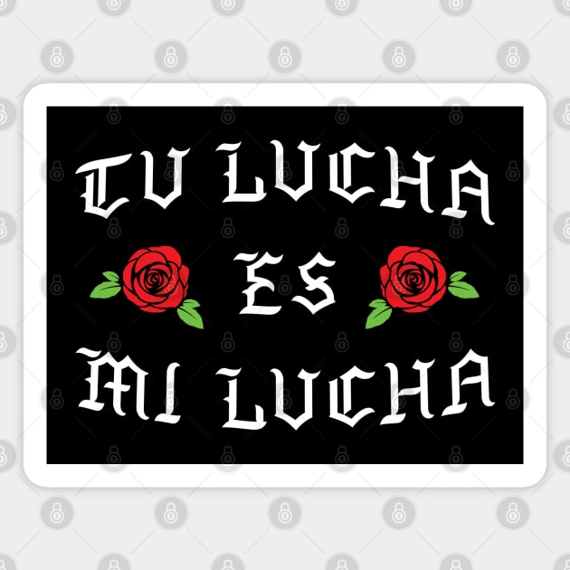 Tu Lucha Es Mi Lucha Magnet by LunaGFXD